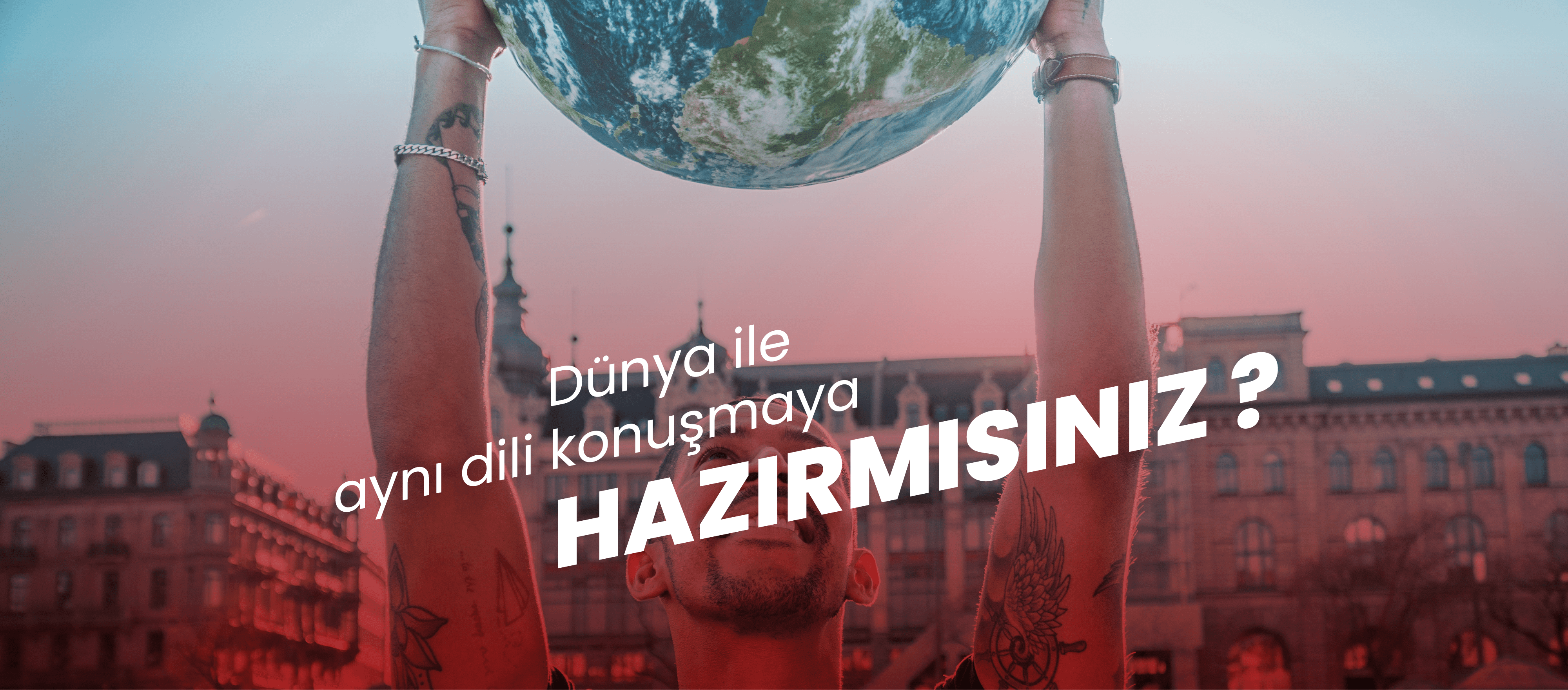 Dünya ile aynı dili konuşmaya hazır mısınız ?